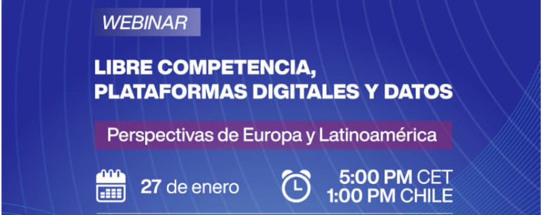 Invitación al webinar “Libre competencia, plataformas digitales y datos”. Perspectivas de Europa y Latinoamérica