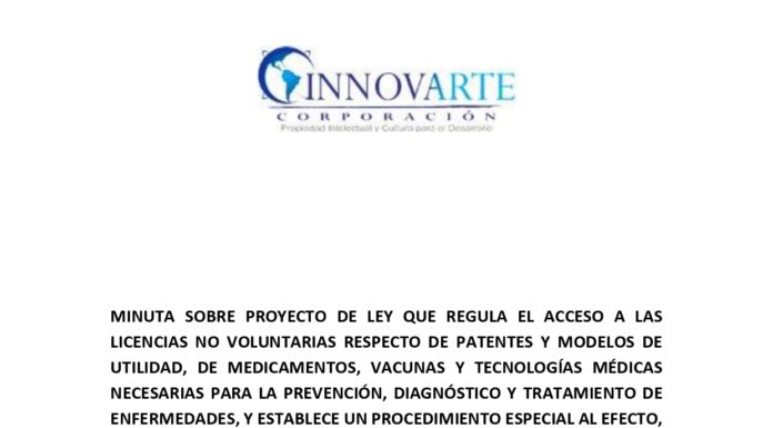 INNOVARTE PRESENTA BRIEF EXPLICATIVO SOBRE PROYECTO DE LEY QUE REGULA EL ACCESO A LAS LICENCIAS NO VOLUNTARIAS RESPECTO DE PATENTES Y MODELOS DE UTILIDAD, DE MEDICAMENTOS, VACUNAS Y TECNOLOGÍAS MÉDICAS NECESARIAS PARA LA PREVENCIÓN, DIAGNÓSTICO Y TRATAMIENTO DE ENFERMEDADES, Y ESTABLECE UN PROCEDIMIENTO ESPECIAL PARA UN CONTEXTO DE ALERTA SANITARIA, EPIDEMIA O PANDEMIA